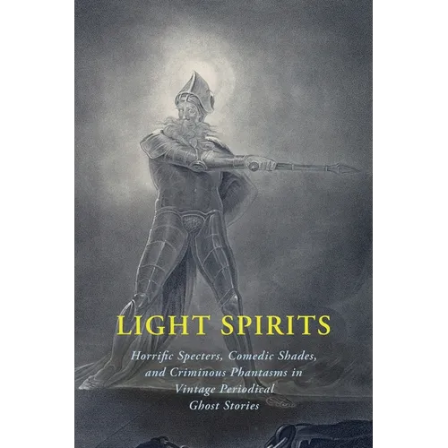 Light Spirits: Horrific Specters, Comedic Shades, and Criminous Phantasms in Vintage Periodical Ghost Stories