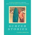 Surfer Stories: 12 Untold Stories by 12 Writers about 12 of the World's Greatest Surfers