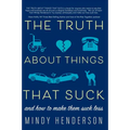 The Truth about Things That Suck: And How to Make Them Suck Less