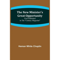 The New Minister's Great Opportunity; First published in the "Century Magazine"