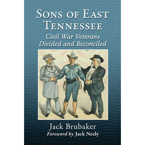 Sons of East Tennessee: Civil War Veterans Divided and Reconciled