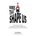 Words that Shape Us: How America's Most Influential Evangelical Magazines Craft the Narrative of Christian Culture