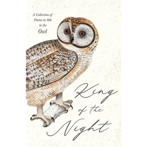 King of the Night - A Collection of Poems in Ode to the Owl