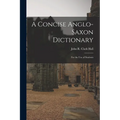 A Concise Anglo-Saxon Dictionary: For the Use of Students
