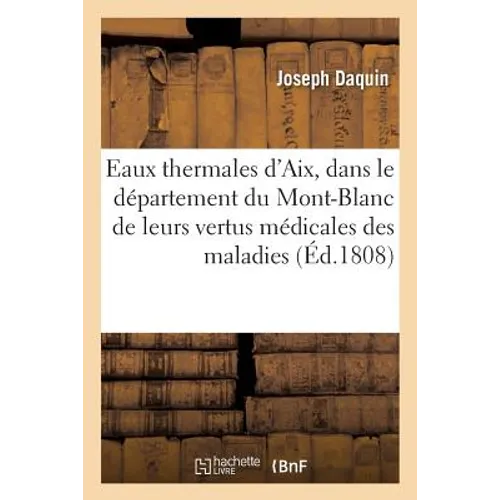 Des Eaux Thermales d'Aix, Dans Le Département Du Mont-Blanc de Leurs Vertus Médicales, Des Maladies