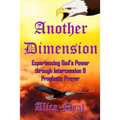 Another Dimension: Experiencing God's Power Through Intercession and Prophetic Prayer