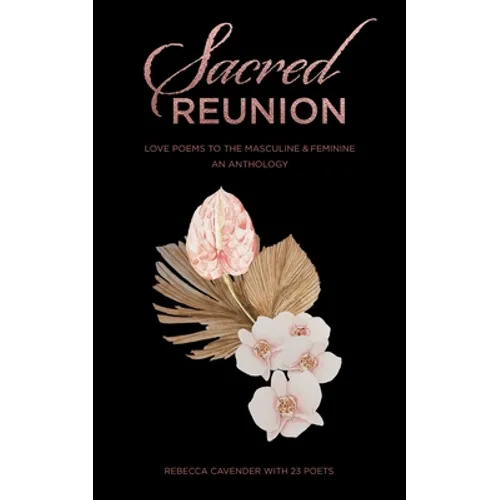 Sacred Reunion: Love Poems to the Masculine & Feminine-An Anthology