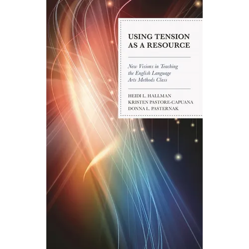 Using Tension as a Resource: New Visions in Teaching the English Language Arts Methods Class