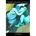 The Myth of Romantic Love: A Story