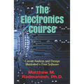 The Electronics Course: Circuit Analysis and Design Illustrated