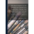 101 Masterpieces of American Primitive Painting, From the Collection of Edgar William & Bernice Chrysler Garbisch