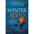 Winter 8000: Climbing the World's Highest Mountains in the Coldest Season