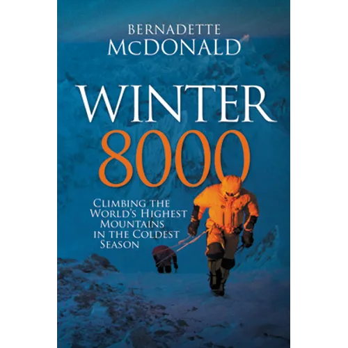 Winter 8000: Climbing the World's Highest Mountains in the Coldest Season