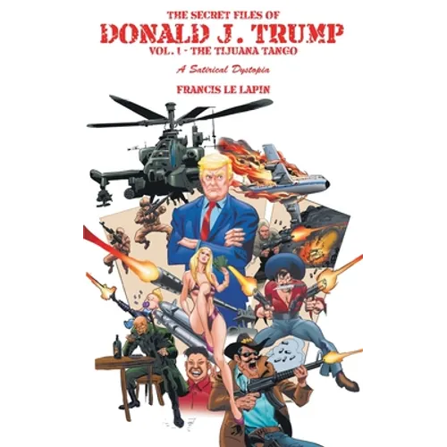 The Secret Files of Donald J. Trump: Vol. 1: the Tijuana Tango
