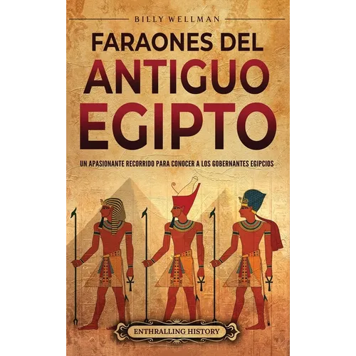 Faraones del Antiguo Egipto: Un apasionante recorrido para conocer a los gobernantes egipcios
