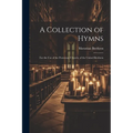 A Collection of Hymns: For the Use of the Protestant Church, of the United Brethren