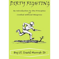 Dirty Fighting: An Introduction to the Principles of Combat without Weapons