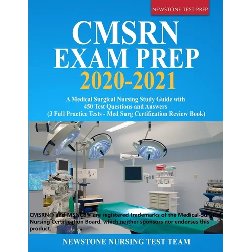 CMSRN Exam Prep 2020-2021: A Medical Surgical Nursing Study Guide with 450 Test Questions and Answers (3 Full Practice Tests - Med Surg Certification