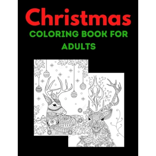 Christmas Coloring Book For Adults: Book: New and Expanded Editions, 100 Unique Designs, Ornaments, Christmas Trees, Wreaths, and More!