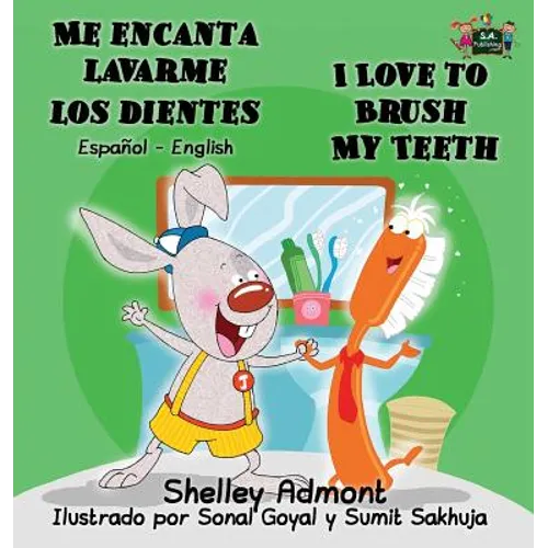 Me encanta lavarme los dientes I Love to Brush My Teeth: Spanish English Bilingual Edition