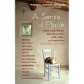 A Sense of Place: Great Travel Writers Talk about Their Craft, Lives, and Inspiration