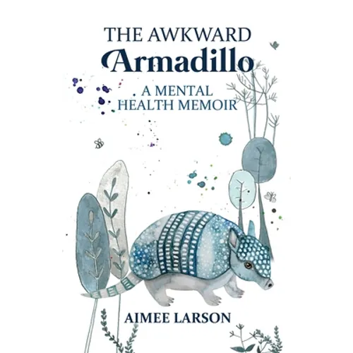 The Awkward Armadillo: A Mental Health Memoir