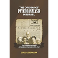 The Origins of Psychoanalysis in Israel: The Freudian Movement in Mandatory Palestine 1918-1948