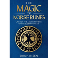 The Magic of Norse Runes: Unlock the Ancient Power of the Elder Futhark - A Guide to Reading and Casting Rune Stones for Divination, Spells, and Moder