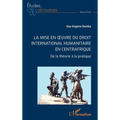 La mise en oeuvre du Droit international humanitaire en Centrafrique: De la théorie à la pratique