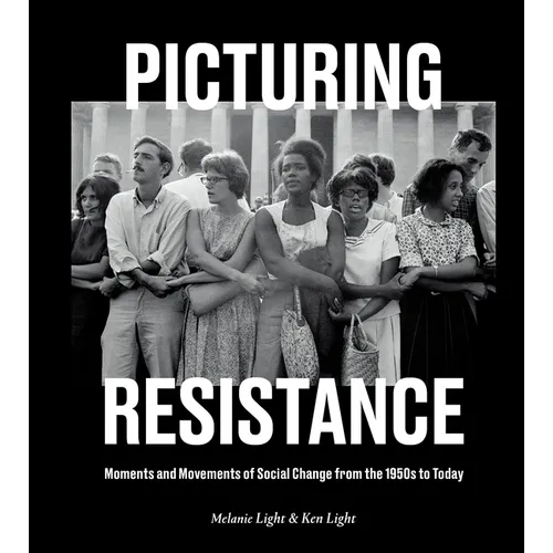Picturing Resistance: Moments and Movements of Social Change from the 1950s to Today