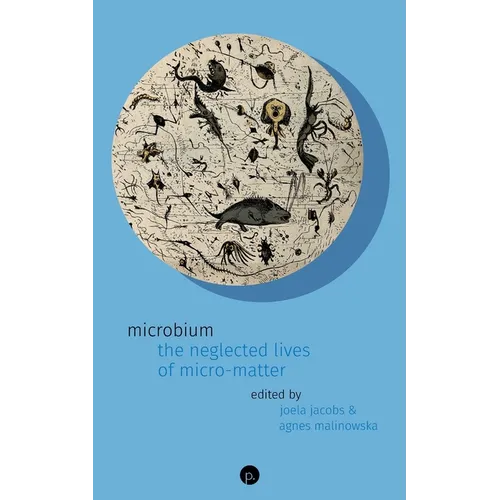 Microbium: The Neglected Lives of Micro-matter