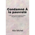 Condamné Á la pauvreté: Une analyse des causes de la misère effroyable du peuple haïtien