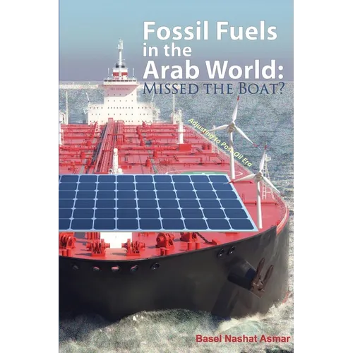Fossil Fuels in the Arab World: Missed the Boat?: Adjusting to Post-Oil Era