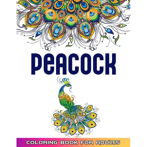 Peacock Coloring Book For Adults: Huge Collections of Peacock Coloring Book For Adults 52 Mindfulness Peacock Coloring Pages For Adults