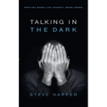 Talking in the Dark: Praying When Life Doesn't Make Sense