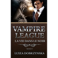 Vampire League - Book IV: La Vie Dans Le Noir