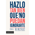 Hazlo Tan Bien Que No Puedan Ignorarte: Las Cuatro Reglas Para El Éxito Profesional / So Good They Can't Ignore You