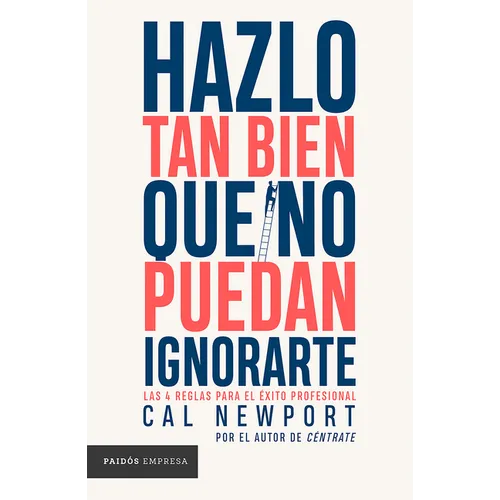 Hazlo Tan Bien Que No Puedan Ignorarte: Las Cuatro Reglas Para El Éxito Profesional / So Good They Can't Ignore You