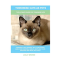 Tonkinese Cats as Pets: The Ultimate Guide for Tonkinese Cats