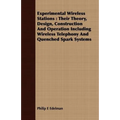 Experimental Wireless Stations: Their Theory, Design, Construction And Operation Including Wireless Telephony And Quenched Spark Systems
