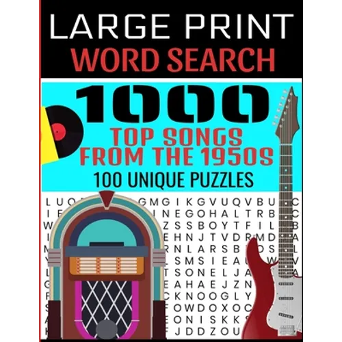 Large Print Word Search 1000 Top Songs from the 1950s 100 Unique Puzzles: Contains 100 Word Search Puzzles - Flashback to the 50s - A Full Decade of H