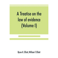 A treatise on the law of evidence; being a consideration of the nature and general principles of evidence, the instruments of evidence and the rules g
