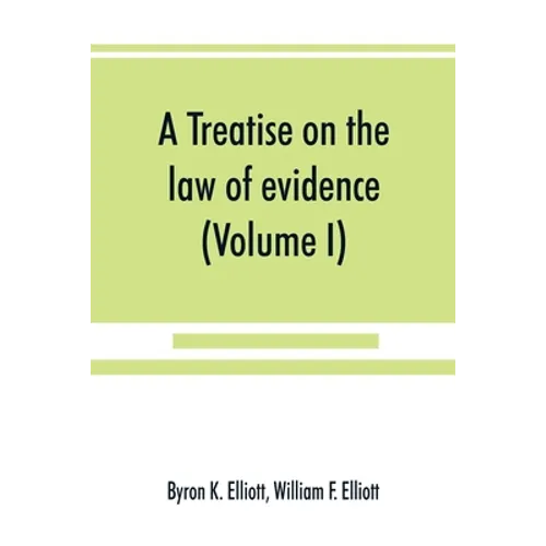 A treatise on the law of evidence; being a consideration of the nature and general principles of evidence, the instruments of evidence and the rules g