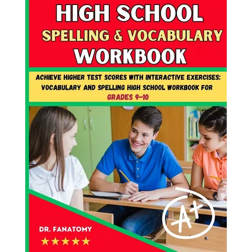 High School Spelling and Vocabulary Workbook: Achieve Higher Test Scores with Interactive Exercises: Vocabulary and Spelling High School Workbook for