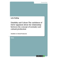 Disability and Culture: The usefulness of Davis' argument about the relationship between the concept of normalcy and cultural production: Disability i