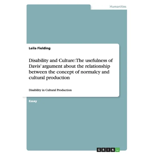 Disability and Culture: The usefulness of Davis' argument about the relationship between the concept of normalcy and cultural production: Disability i