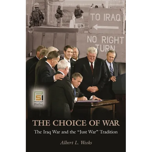 The Choice of War: The Iraq War and the Just War Tradition