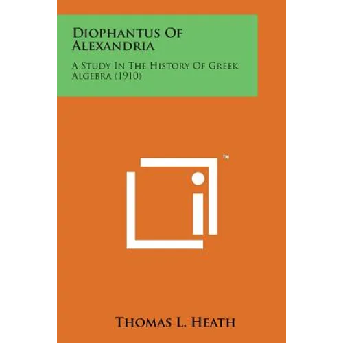 Diophantus of Alexandria: A Study in the History of Greek Algebra (1910)