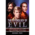 The Psychology of Evil: Understanding the Minds of Serial Killers, Psychopaths, and Sociopaths
