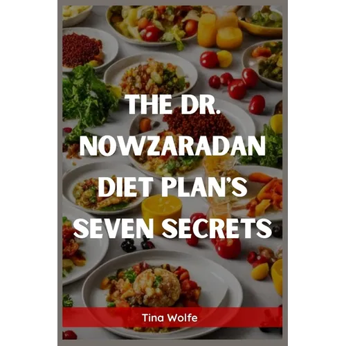 The Dr. Nowzaradan Diet Plans Seven Secrets: Unveiling the Hidden Secrets of Dr. Nowzaradan's Diet Plans (2023 Guide for Beginners)